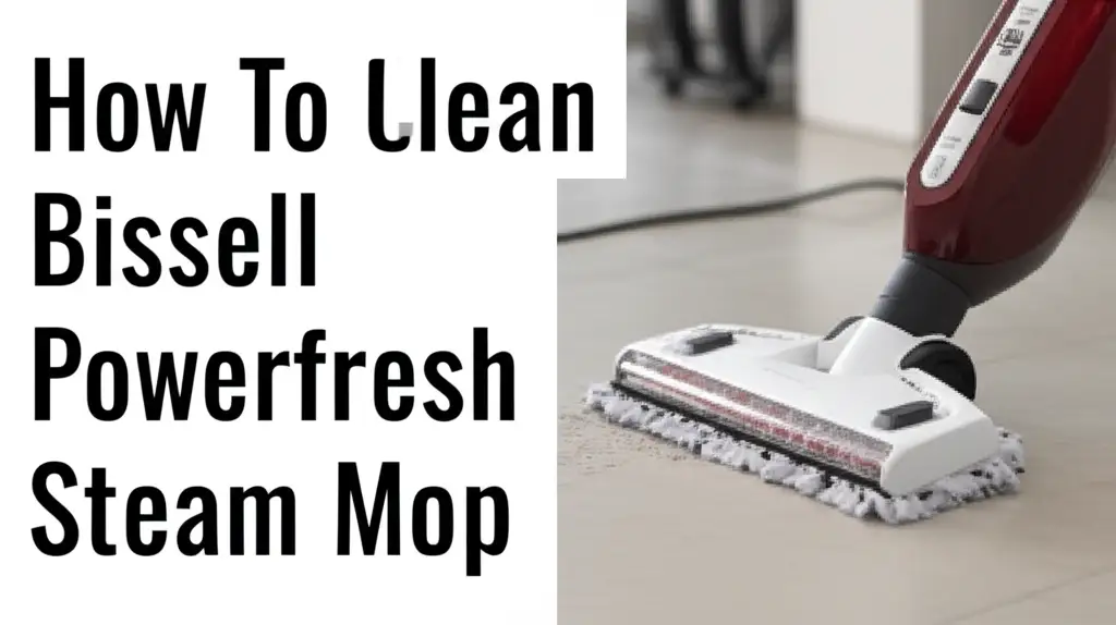 How To Clean Bissell Powerfresh Steam Mop