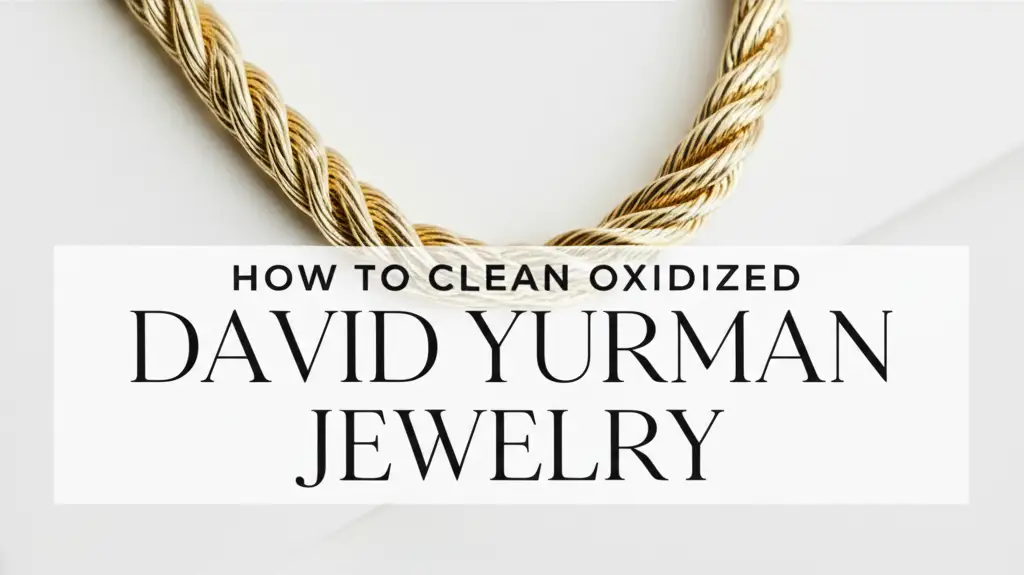 How To Clean Oxidized David Yurman Jewelry