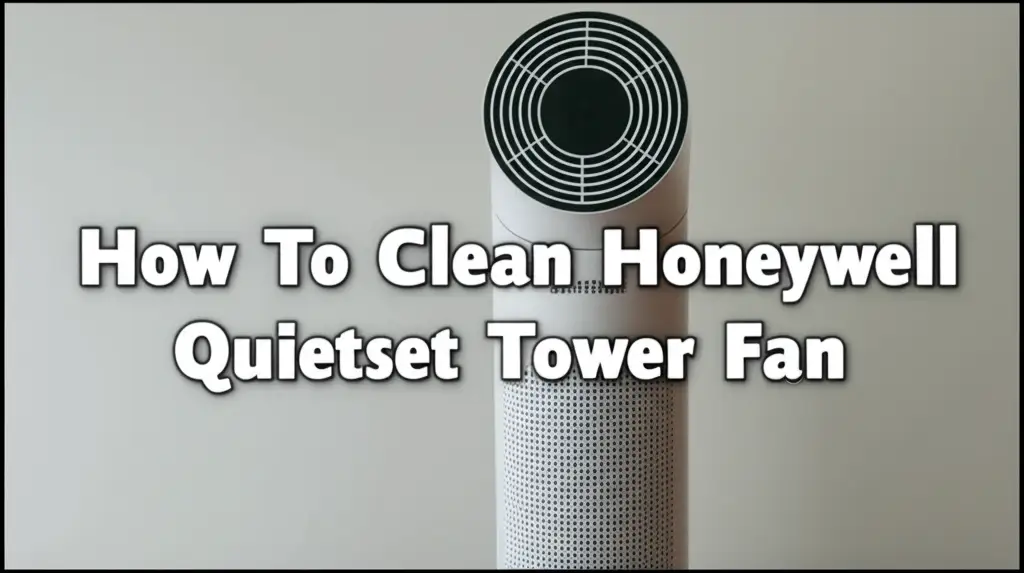 How To Clean Honeywell Quietset Tower Fan