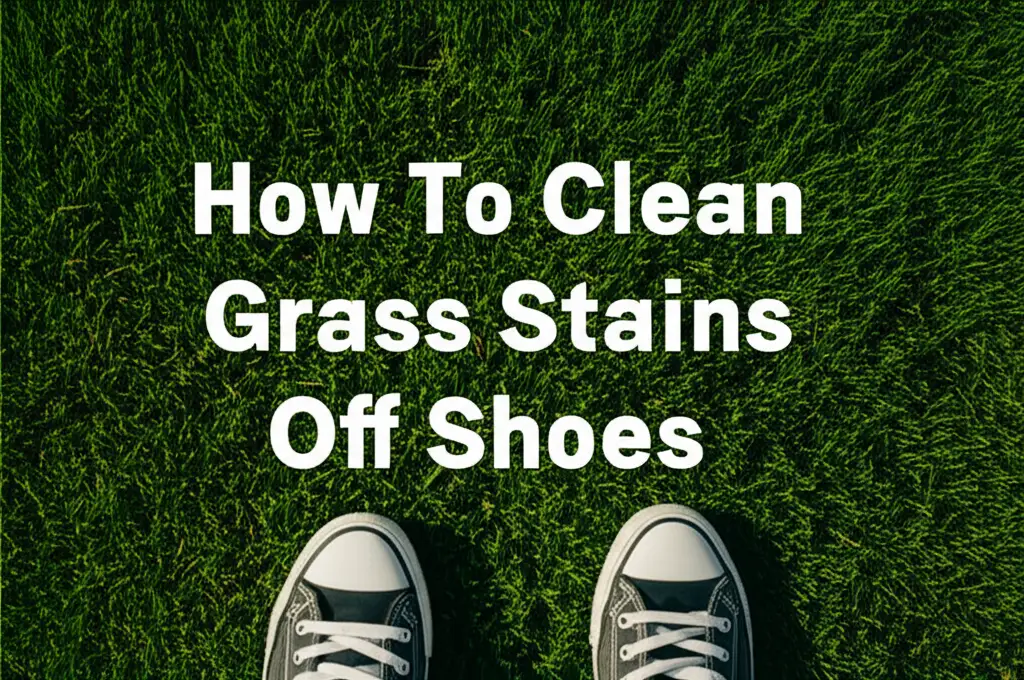 How To Clean Grass Stains Off Shoes