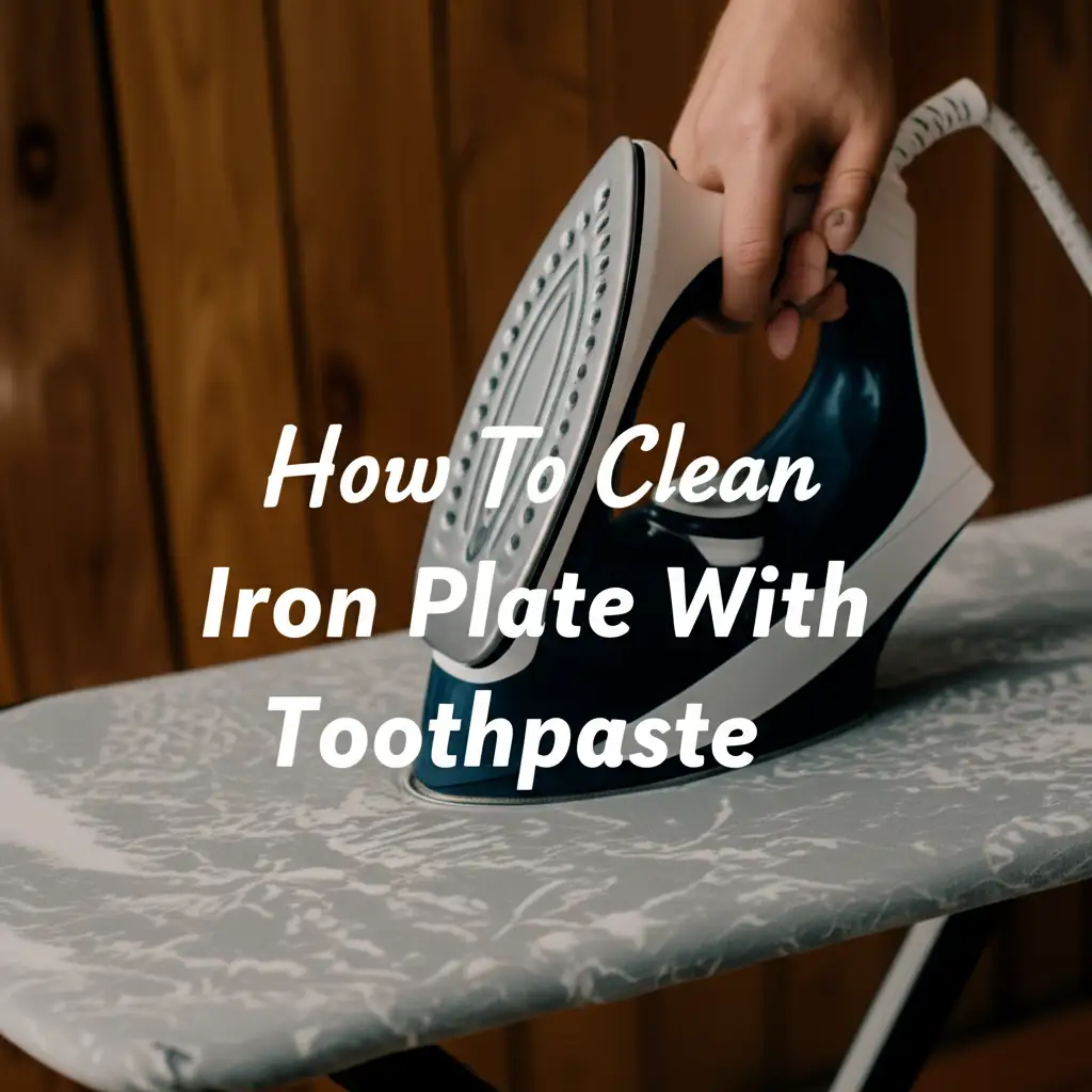 How To Clean Iron Plate With Toothpaste