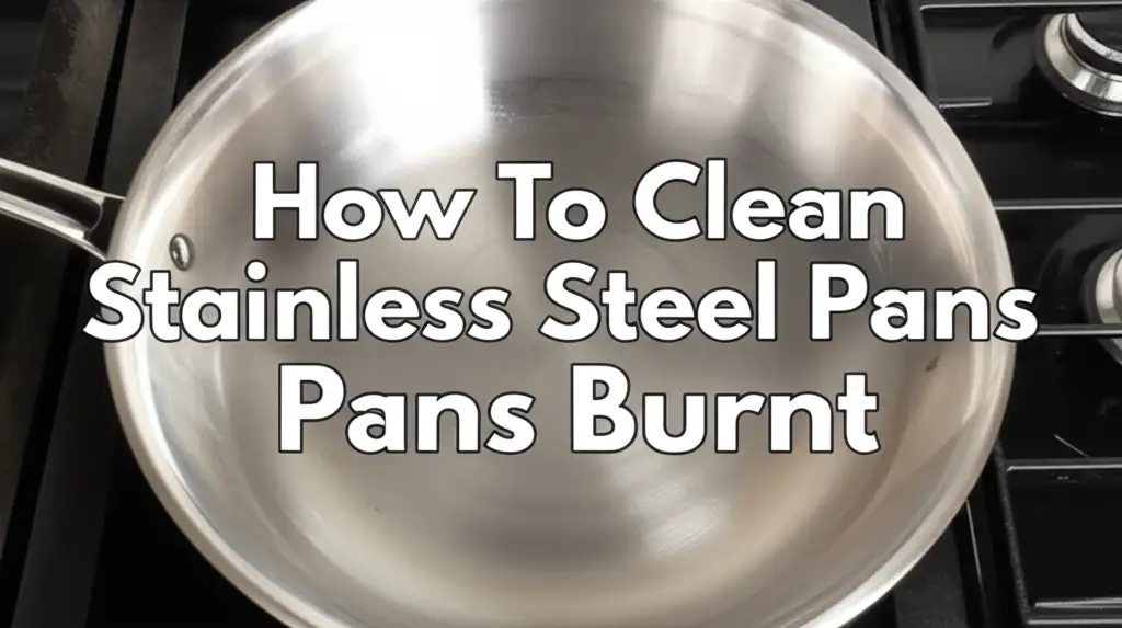 How To Clean Stainless Steel Pans Burnt
