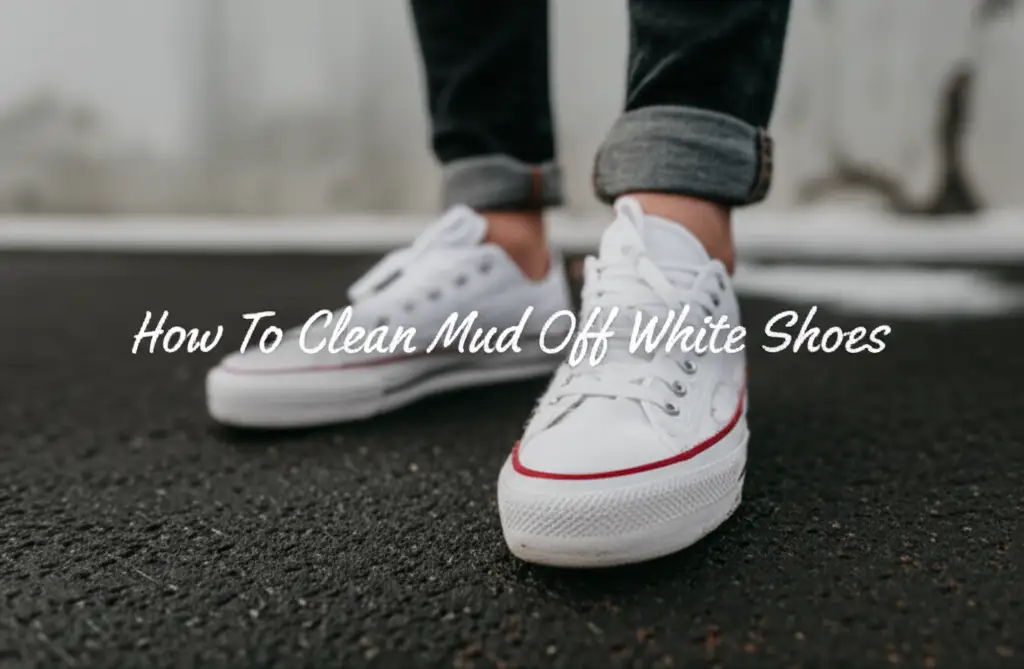 How To Clean Mud Off White Shoes