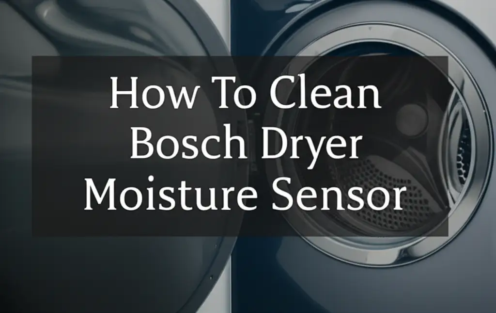 How To Clean Bosch Dryer Moisture Sensor