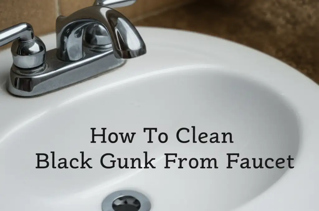 How To Clean Black Gunk From Faucet