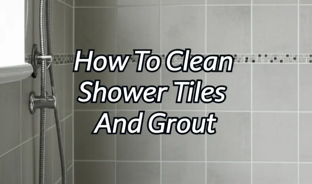 How To Clean Shower Tiles And Grout
