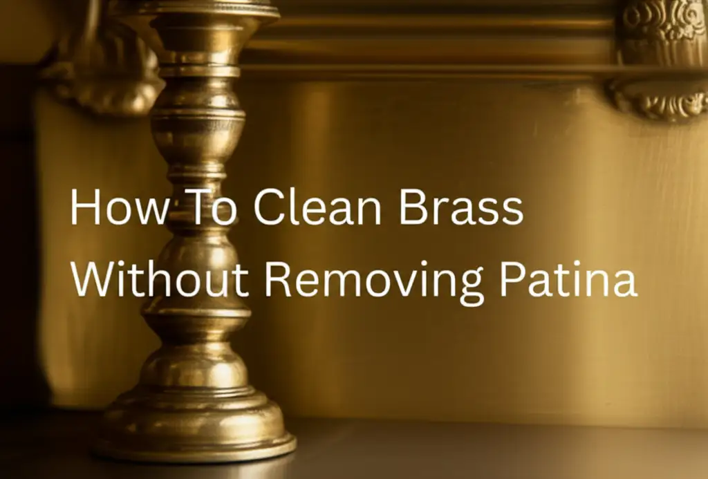 How To Clean Brass Without Removing Patina