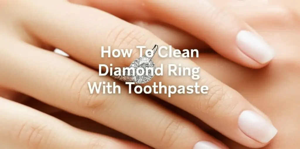 How To Clean Diamond Ring With Toothpaste