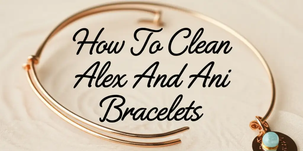 How To Clean Alex And Ani Bracelets