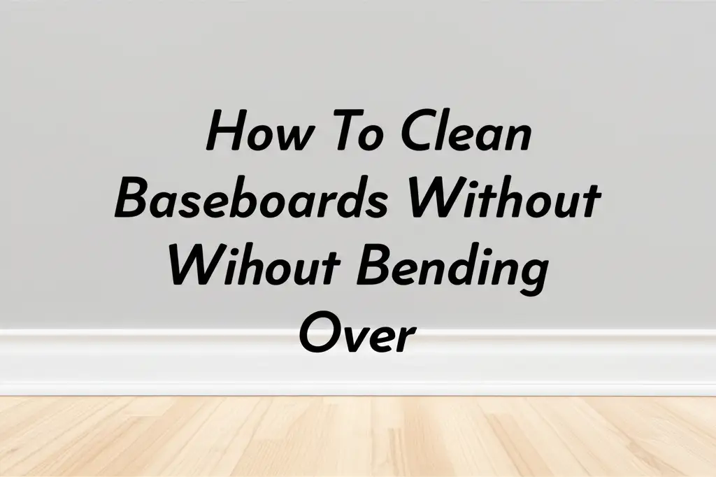 How To Clean Baseboards Without Bending Over