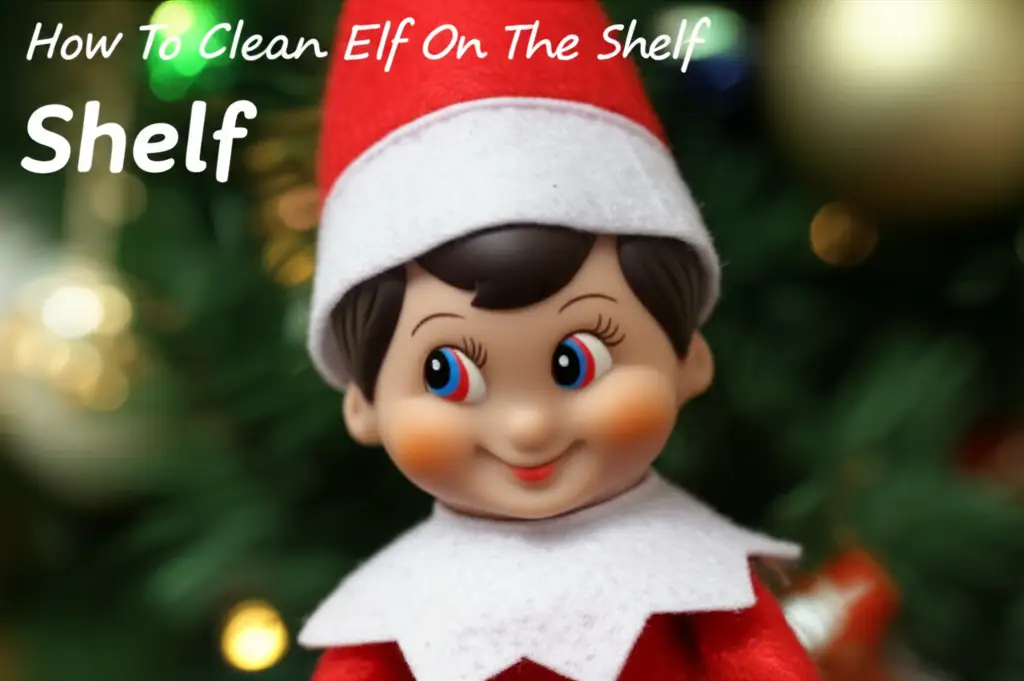 How To Clean Elf On The Shelf