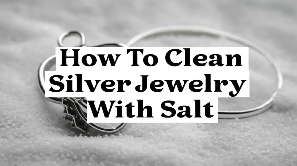 How To Clean Silver Jewlery With Salt