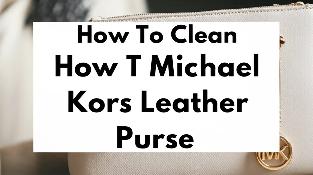 How To Clean Michael Kors Leather Purse