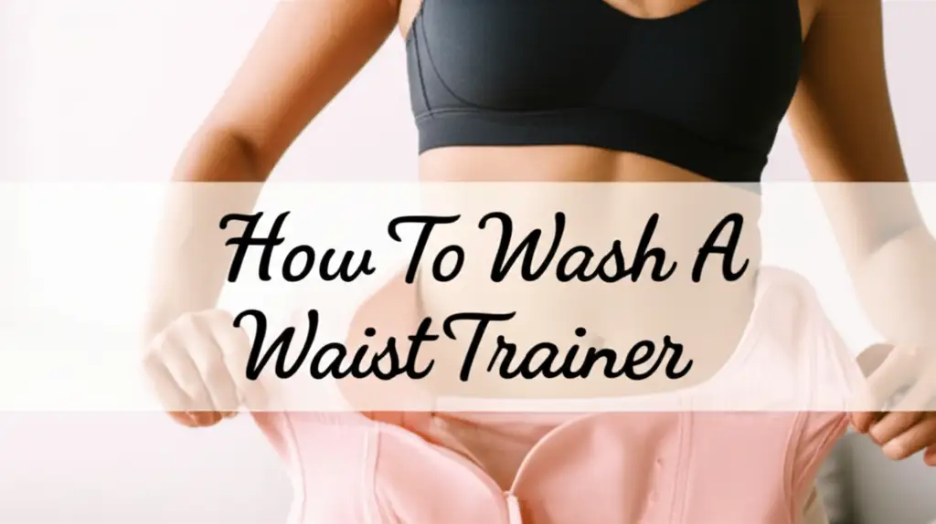 How To Wash A Waist Trainer