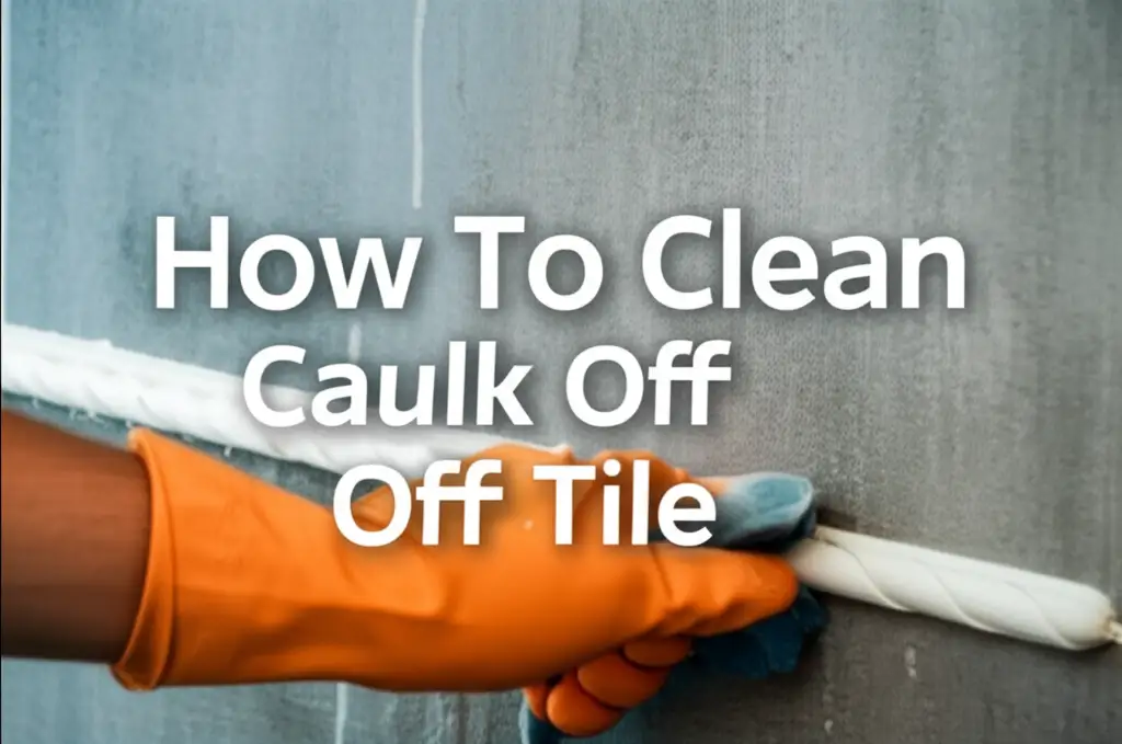 How To Clean Caulk Off Tile