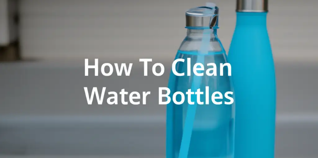 How To Clean Reusable Water Bottles