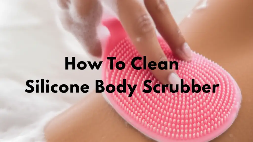 How To Clean Silicone Body Scrubber
