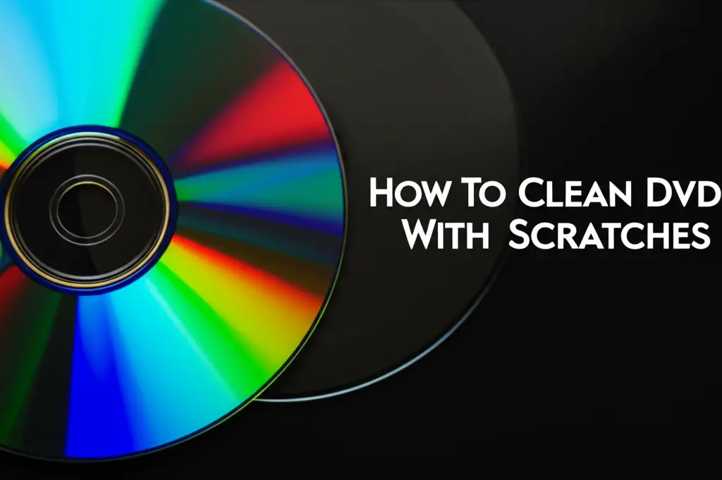 How To Clean Dvds With Scratches