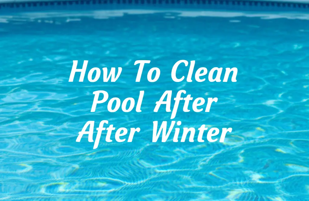 How To Clean Pool After Winter