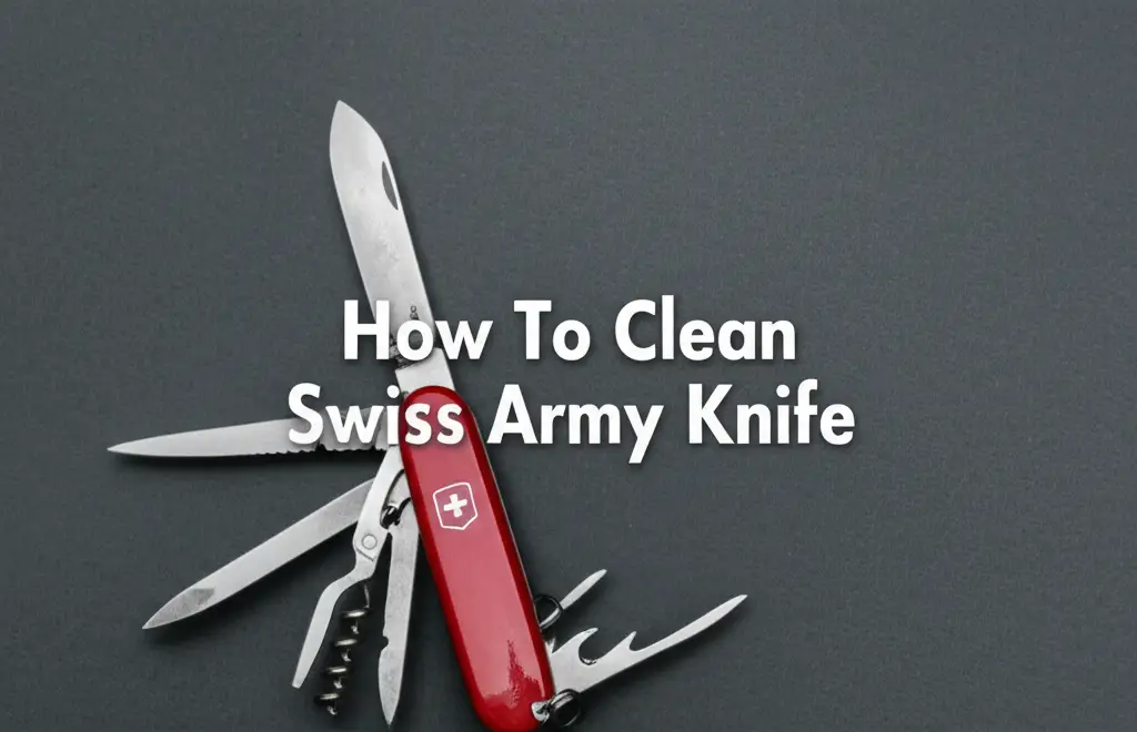 How To Clean Swiss Army Knife