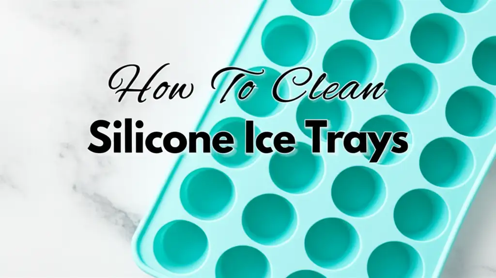 How To Clean Silicone Ice Trays