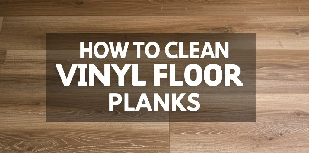 How To Clean Vinyl Floor Planks