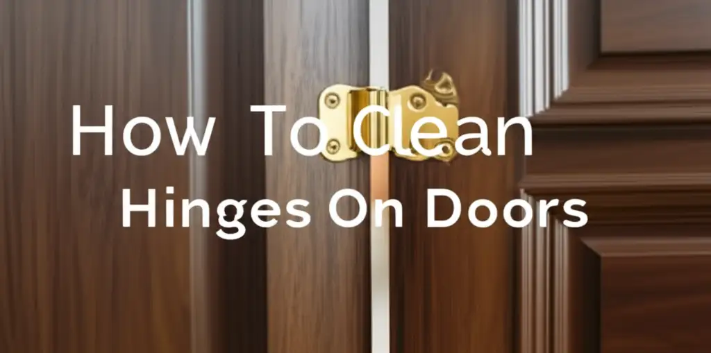 How To Clean Hinges On Doors