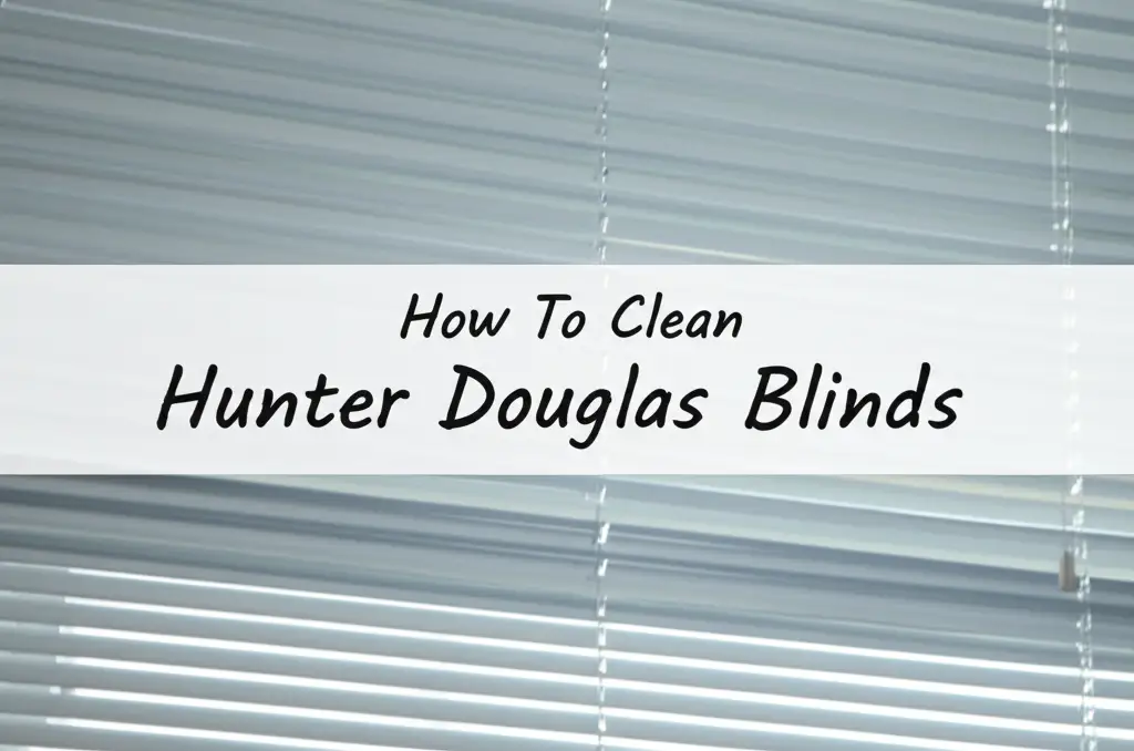 How To Clean Hunter Douglas Blinds