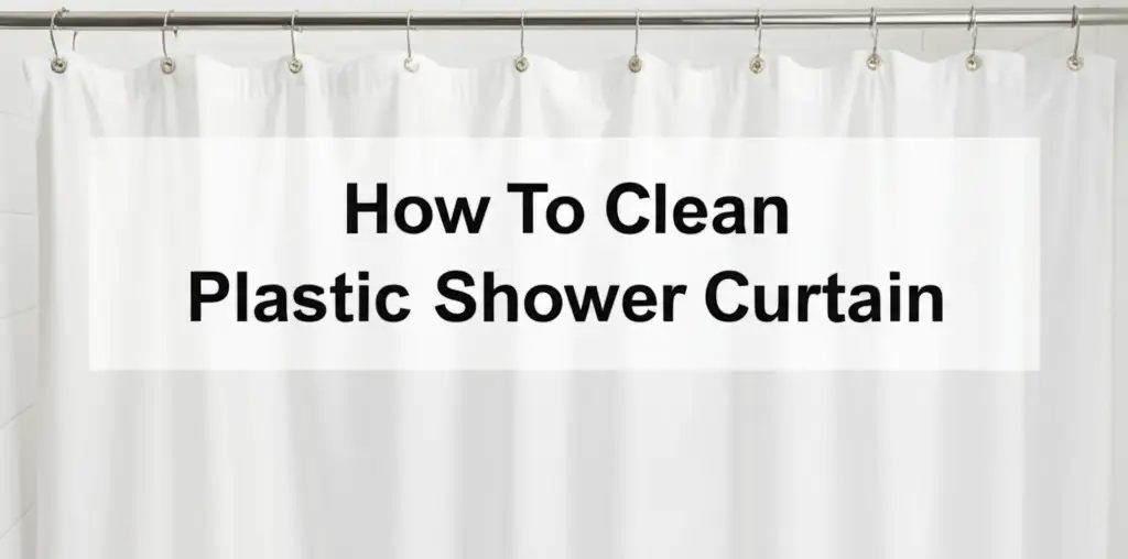 How To Clean Plastic Shower Curtain