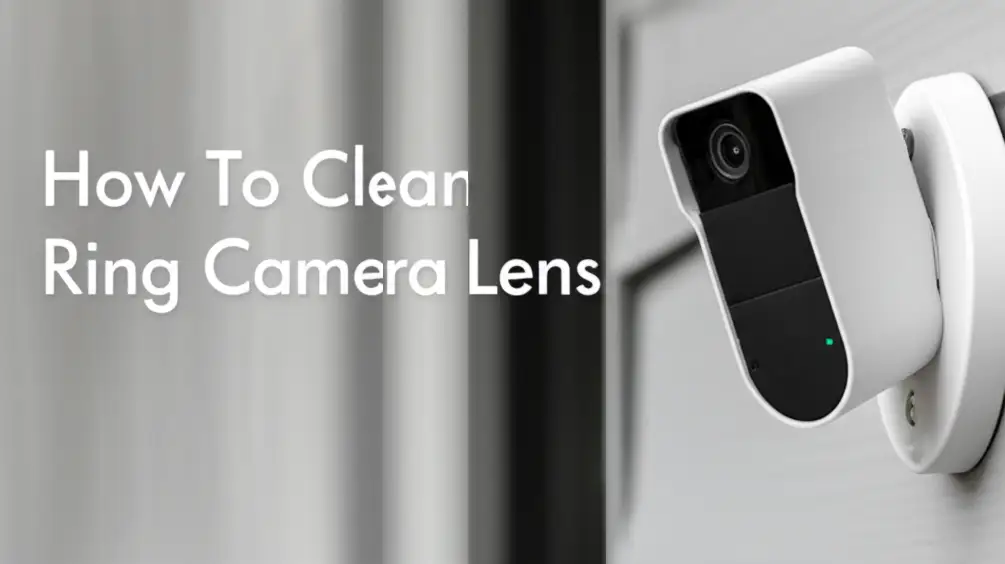 How To Clean Ring Camera Lens