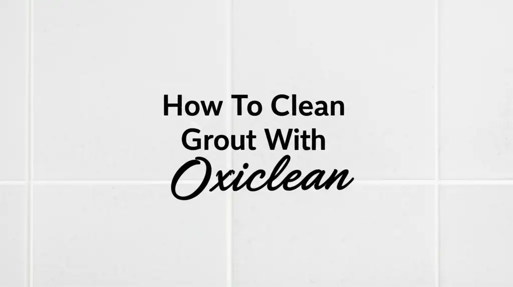 How To Clean Grout With Oxiclean