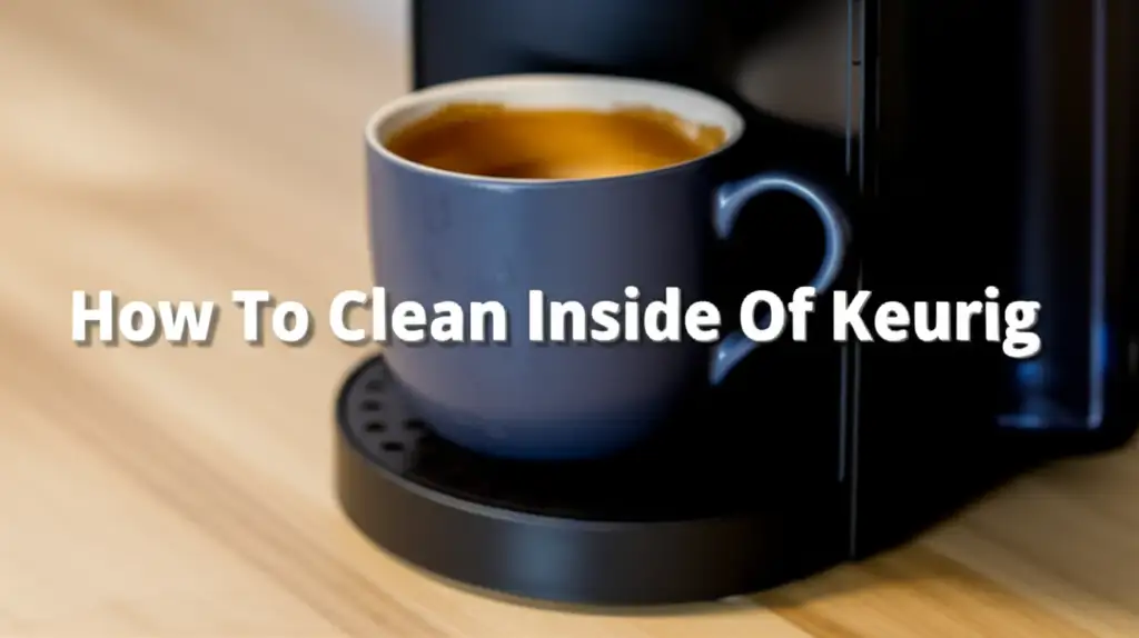 How To Clean Inside Of Keurig