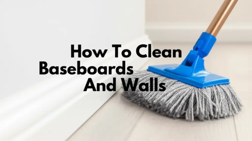 How To Clean Baseboards And Walls
