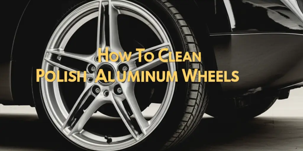 How To Clean Polish Aluminum Wheels