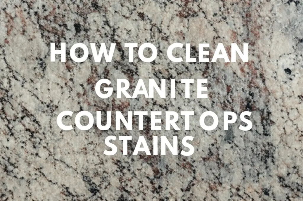 How To Clean Granite Countertops Stains
