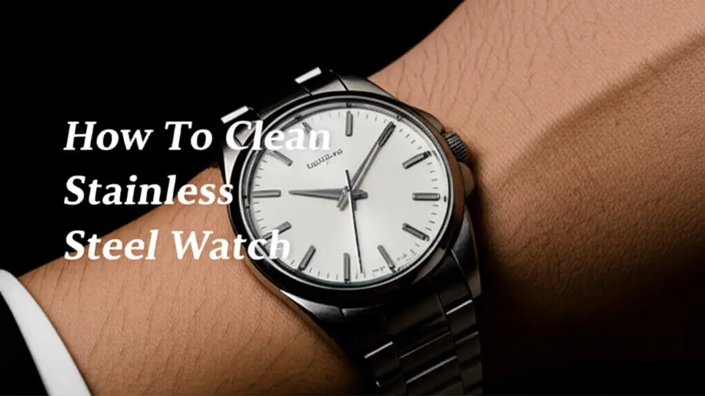How To Clean Stainless Steel Watch