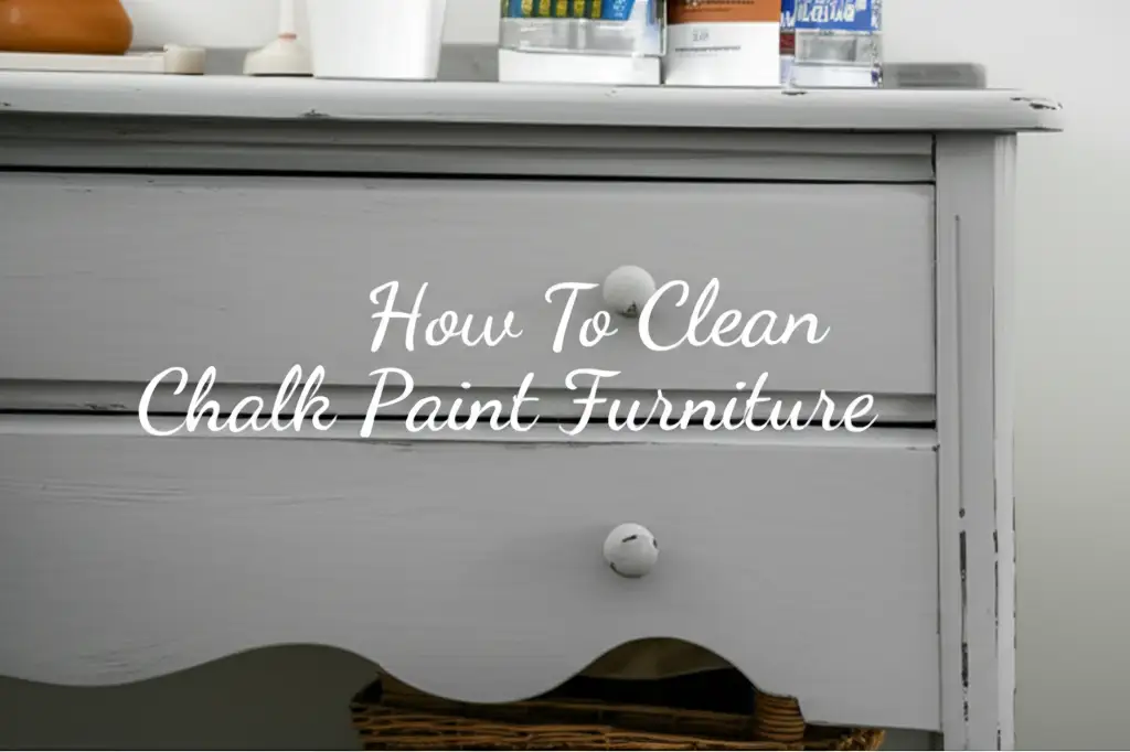 How To Clean Chalk Paint Furniture