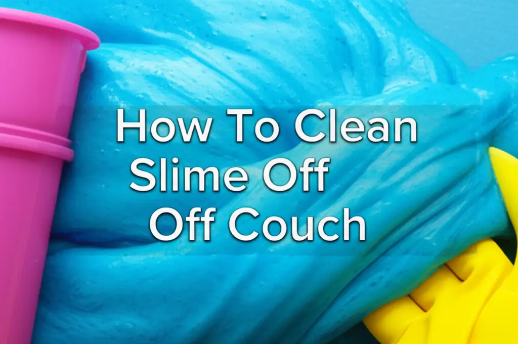 How To Clean Slime Off Couch