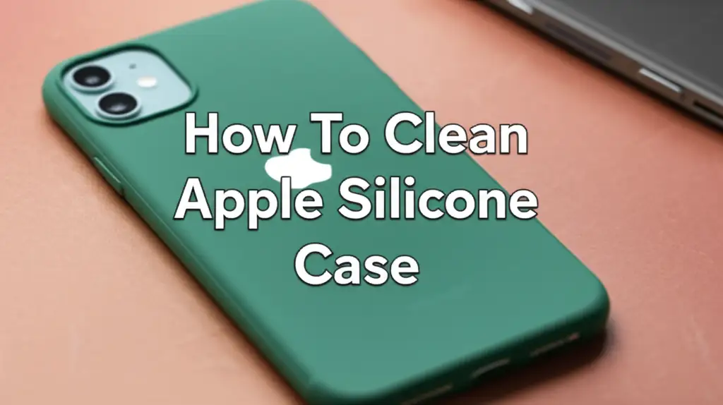 How To Clean Apple Silicone Case