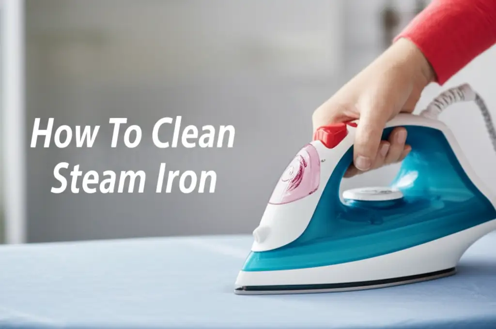 How To Clean Steam Iron