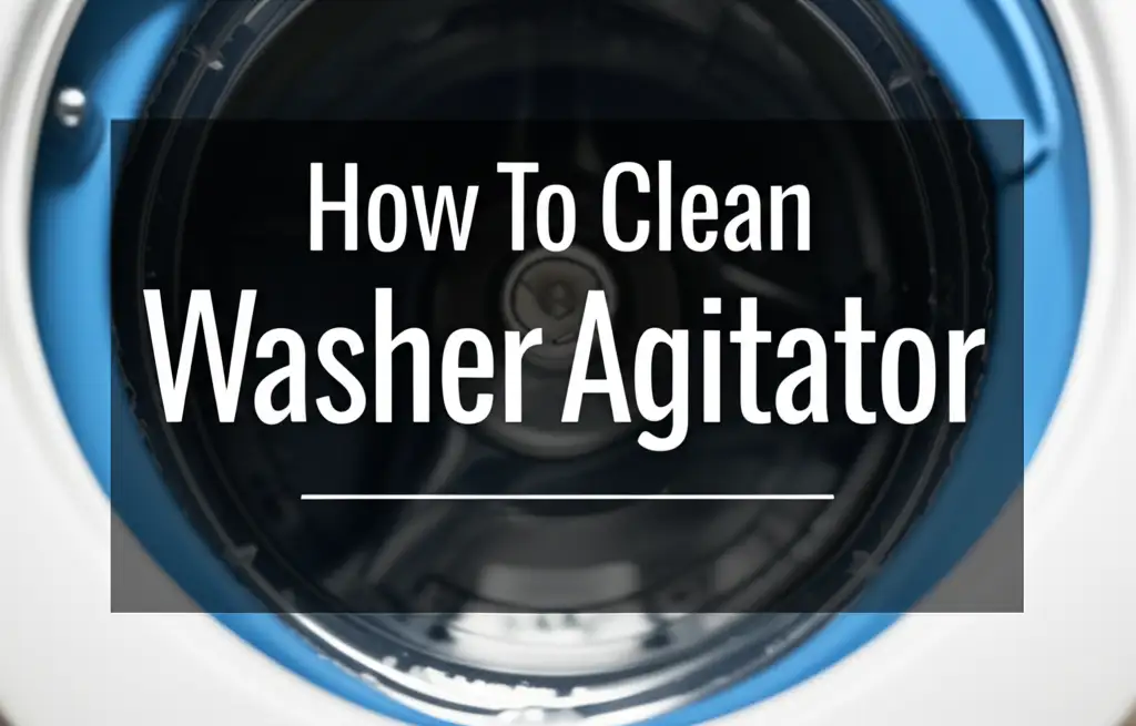 How To Clean Washer Agitator
