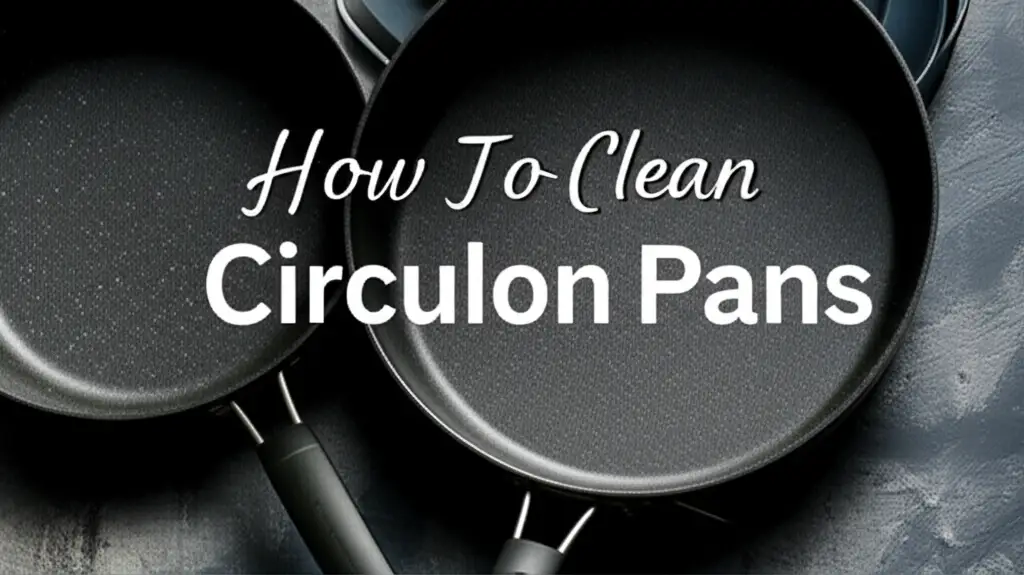 How To Clean Circulon Pans