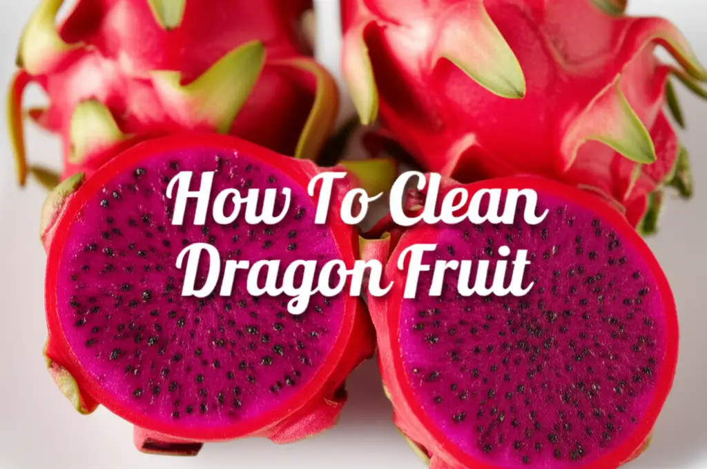 How To Clean Dragon Fruit