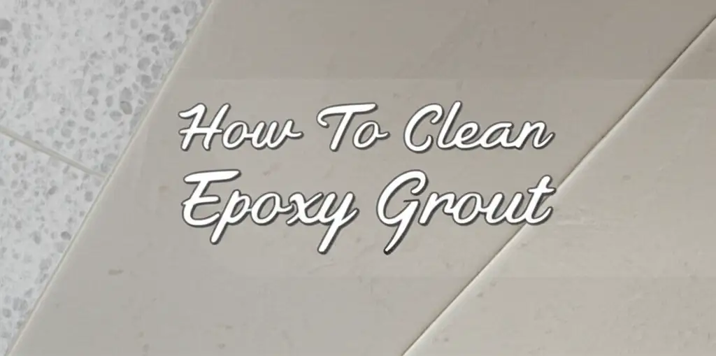 How To Clean Epoxy Grout
