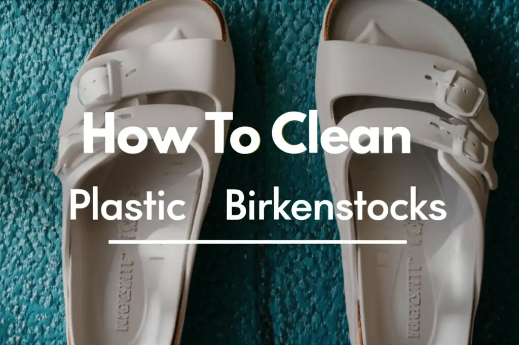 How To Clean Plastic Birkenstocks
