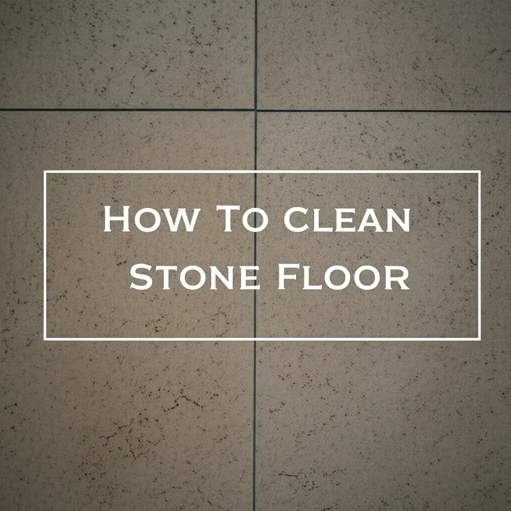 How To Clean Stone Floor