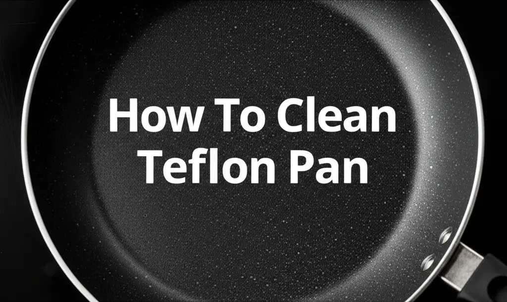 How To Clean Teflon Pan