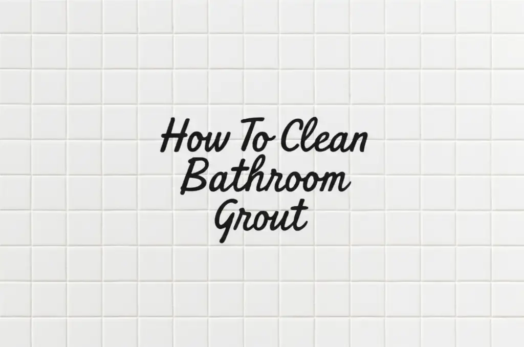 How To Clean Bathroom Grout