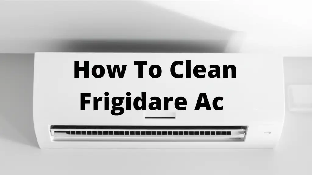 How To Clean Frigidaire Ac
