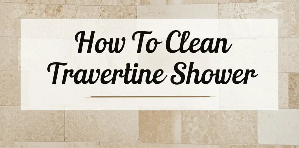 How To Clean Travertine Shower